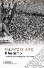 Il fascismo. La politica in un regime totalitario libro