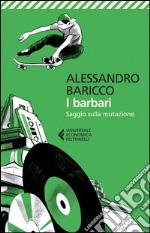 I barbari. Saggio sulla mutazione libro