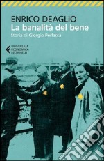 La banalità del bene. Storia di Giorgio Perlasca libro