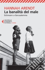 La banalità del male. Eichmann a Gerusalemme libro