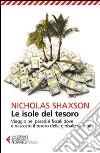 Le isole del tesoro. Viaggio nei paradisi fiscali dove è nascosto il tesoro della globalizzazione libro di Shaxson Nicholas