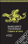 L'opera al nero libro di Yourcenar Marguerite