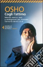 Cogli l'attimo. Metodi, esercizi, testi e stratagemmi per ritrovare l'armonia dentro sé libro