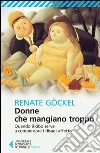 Donne che mangiano troppo. Quando il cibo serve a compensare i disagi affettivi libro