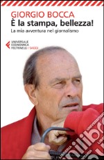 E la stampa, bellezza! La mia avventura nel giornalismo libro