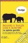 Nudge. La spinta gentile. La nuova strategia per migliorare le nostre decisioni su denaro, salute, felicità libro di Thaler Richard H. Sunstein Cass R.