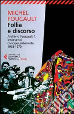 Follia e discorso. Archivio Foucault. Vol. 1: Interventi, colloqui, interviste. 1961-1970 libro