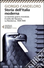 Storia dell'Italia moderna. Vol. 10: La seconda guerra mondiale. Il crollo del fascismo. La Resistenza. 1939-1945 libro