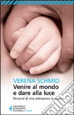 Venire al mondo e dare alla luce. Percorsi di vita attraverso la nascita libro