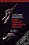 Guida all'ascolto della musica sinfonica libro di Manzoni Giacomo