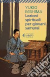 Lezioni spirituali per giovani samurai e altri scritti libro