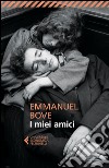 I Miei amici libro di Bove Emmanuel