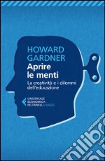 Aprire le menti. La creatività e i dilemmi dell'educazione libro