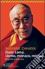 Dalai Lama. Uomo, monaco, mistico. Biografia autorizzata