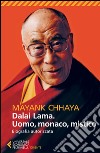 Dalai Lama. Uomo, monaco, mistico. Biografia autorizzata libro