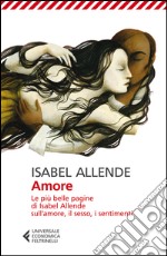 Amore. Le più belle pagine di Isabel Allende sull'amore, il sesso, i sentimenti libro