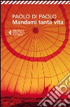 Mandami tanta vita libro