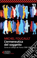 L'ermeneutica del soggetto. Corso al Collège de France (1981-1982) libro