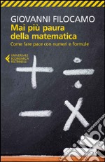 Mai più paura della matematica. Come fare pace con numeri e formule libro