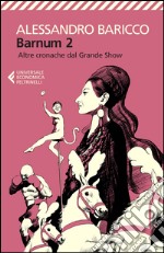 Barnum 2. Altre cronache del grande show libro