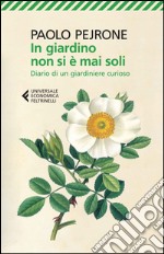 In giardino non si è mai soli. Diario di un giardiniere curioso libro