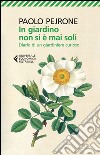 In giardino non si è mai soli. Diario di un giardiniere curioso libro di Pejrone Paolo