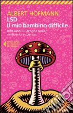 LSD. Il mio bambino difficile. Riflessioni su droghe sacre, misticismoe scienza libro