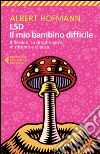 LSD. Il mio bambino difficile. Riflessioni su droghe sacre, misticismoe scienza libro di Hofmann Albert