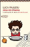 Nino mi chiamo. Fantabiografia del piccolo Antonio Gramsci libro di Paulesu Luca