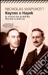 Keynes o Hayek. Lo scontro che ha definito l'economia moderna libro