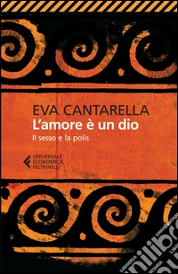 L'amore è un dio. Il sesso e la polis