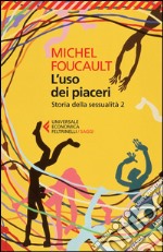 Storia della sessualità. Vol. 2: L' uso dei piaceri libro