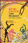 Storia della sessualità. Vol. 2: L' uso dei piaceri libro di Foucault Michel