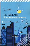 Il mondo sommerso libro di Ballard James G.