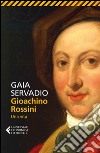 Gioachino Rossini. Una vita libro