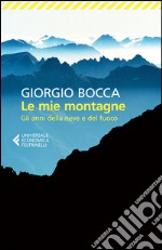 Le mie montagne. Gli anni della neve e del fuoco libro