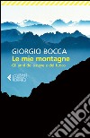 Le mie montagne. Gli anni della neve e del fuoco libro