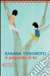 A proposito di lei libro di Yoshimoto Banana