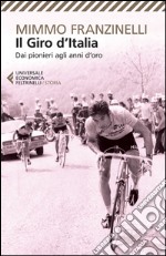 Il Giro d'Italia. Dai pionieri agli anni d'oro libro