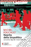 Nascita della biopolitica. Corso al Collège de France (1978-1979) libro