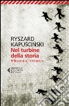 Nel turbine della storia. Riflessioni sul XXI secolo libro di Kapuscinski Ryszard Straczek K. (cur.)