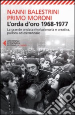 L'orda d'oro. 1968-1977: la grande ondata rivoluzionaria e creativa, politica ed esistenziale libro