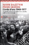 L'orda d'oro. 1968-1977: la grande ondata rivoluzionaria e creativa, politica ed esistenziale libro