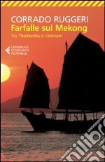 Farfalle sul Mekong. Tra Thailandia e Vietnam libro