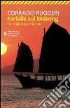 Farfalle sul Mekong. Tra Thailandia e Vietnam libro