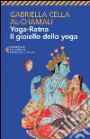 Yoga-ratna. Il gioiello dello yoga libro di Cella Al-Chamali Gabriella