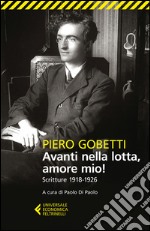 Avanti nella lotta, amore mio! Scritture (1918-1926) libro