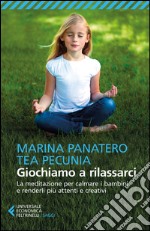 Giochiamo a rilassarci. La meditazione per calmare i bambini e renderli più attenti e creativi libro