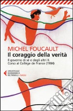 Il coraggio della verità. Il governo di sé e degli altri II. Corso al Collège de France (1984) libro