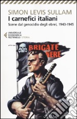 I carnefici italiani. Scene dal genocidio degli ebrei, 1943-1945 libro